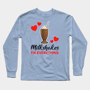 Chocolate Milkshakes fix everything Long Sleeve T-Shirt